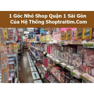 Shop Người Lớn, Sextoy, Đồ Chơi Tình Dục Quận 1, Quận Nhất – Sài Gòn, Thành Phố Hồ Chí Minh